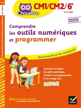 Comprendre les outils numériques et programmer, CM1-CM2-6e, 9-12 ans : nouveaux programmes - Albert Cohen