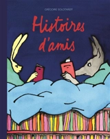 Histoires d'amis - Grégoire Solotareff