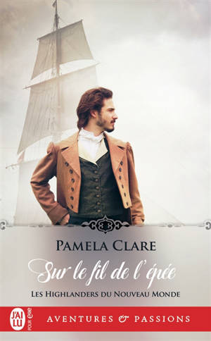 Les highlanders du Nouveau Monde. Vol. 1. Sur le fil de l'épée - Pamela Clare