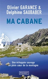 Ma cabane : une échappée sauvage en plein coeur de la montagne - Olivier Garance