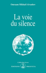 La voie du silence - Omraam Mikhaël Aïvanhov