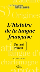 L'histoire de la langue française : un vrai roman - Jean Pruvost