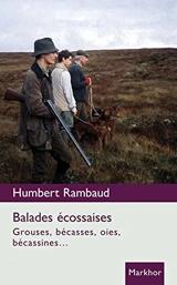 Balades écossaises : grouses, bécasses, oies, bécassines... - Humbert Rambaud