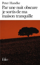 Par une nuit obscure je sortis de ma maison tranquille - Peter Handke