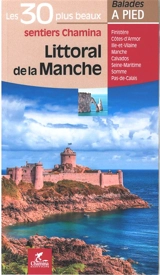Littoral de la Manche : les 30 plus beaux sentiers Chamina : Finistère, Côtes d'Armor, Ille-et-Vilaine, Manche, Calvados, Seine-Maritime, Somme, Pas-de-Calais - Hervé Milon