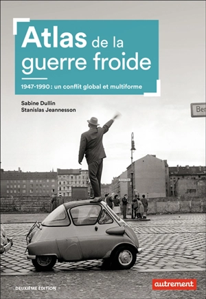 Atlas de la guerre froide : 1947-1990 : un conflit global et multiforme - Sabine Dullin