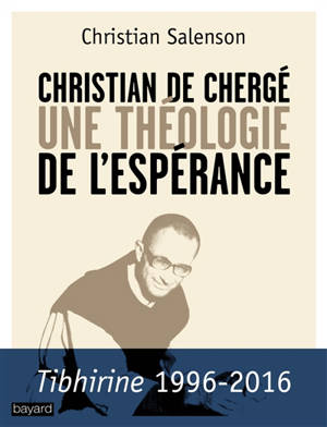 Christian de Chergé : une théologie de l'espérance - Christian Salenson