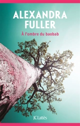 A l'ombre du baobab - Alexandra Fuller