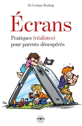 Ecrans : pratiques (réalistes) pour parents désespérés - Corinne Roehrig-Saoudi