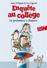 Enquête au collège. Vol. 1. Le professeur a disparu - Jean-Philippe Arrou-Vignod