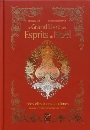 Le grand livre des esprits de Noël : fées, elfes, lutins, fantômes et autres créatures magiques de l'hiver - Richard Ely