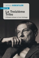 La treizième tribu : l'Empire khazar et son héritage - Arthur Koestler