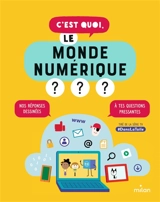 C'est quoi, le monde numérique ? : nos réponses dessinées à tes questions pressantes - Nathalie Dargent