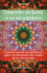 Comprendre son karma et ses vies antérieures : libérez-vous de vos problèmes grâce à la découverte des secrets de vos vies passées - Jean-Didier