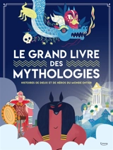 Le grand livre des mythologies : histoires de dieux et de héros du monde entier - Marzia Accatino