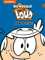Bienvenue chez les Loud. Vol. 3. A fond la caisse ! - Nickelodeon