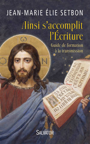Ainsi s'accomplit l'Ecriture : guide de formation à la transmission - Jean-Marie Elie Setbon