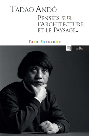 Pensées sur l'architecture et le paysage : textes et entretien - Tadao Ando