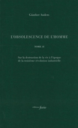 L'obsolescence de l'homme. Vol. 2. Sur la destruction de la vie à l'époque de la troisième révolution industrielle - Günther Anders