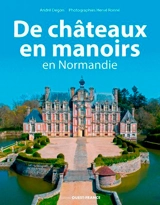 De châteaux en manoirs : en Normandie - André Degon