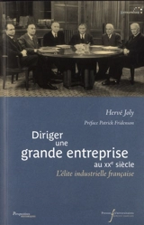 Diriger une grande entreprise au XXe siècle : l'élite industrielle française - Hervé Joly