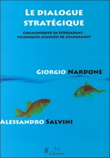 Le dialogue stratégique : communiquer en persuadant : techniques avancées de changement - Giorgio Nardone