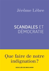 Scandales et démocratie - Jérôme Lèbre