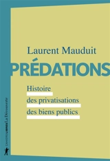 Prédations : histoire des privatisations des biens publics - Laurent Mauduit
