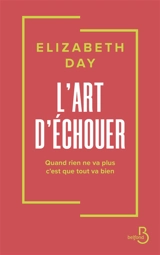 L'art d'échouer : quand rien ne va plus c'est que tout va bien - Elizabeth Day