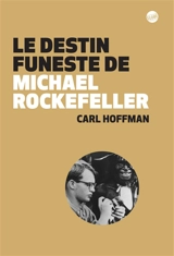 Le destin funeste de Michael Rockefeller - Carl Hoffman
