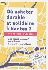 Où acheter durable et solidaire à Nantes ? : 160 adresses engagées : zéro déchet, bio, récup', vente directe, lien social et emploi local - Marie Le Douaran