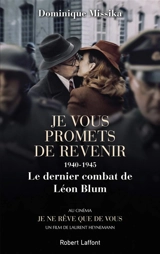 Je vous promets de revenir : 1940-1945, le dernier combat de Léon Blum - Dominique Missika