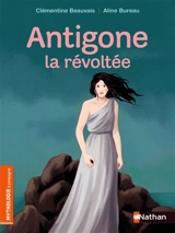 Antigone, la révoltée - Clémentine Beauvais