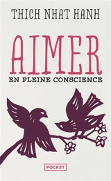 Aimer en pleine conscience - Nhât Hanh