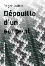 Dépouille d'un serpent : roman à la française - Roger Judrin