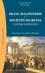 Franc-maçonnerie et sociétés secrètes contre Napoléon : naissance de la nation allemande - Gérard Hertault