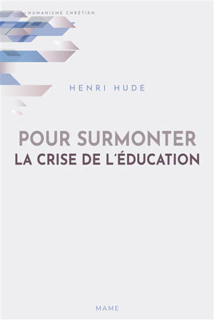 Pour surmonter la crise de l'éducation - Henri Hude