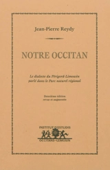 Notre occitan : le dialecte du Périgord-Limousin parlé dans le parc naturel régional - Jean-Pierre Reydy