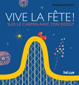 Vive la fête ! : suis le chemin avec ton doigt - Delphine Chedru