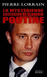 La mystérieuse ascension de Vladimir Poutine - Pierre Lorrain