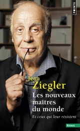 Les nouveaux maîtres du monde : et ceux qui leur résistent - Jean Ziegler