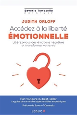 Accédez à la liberté émotionnelle : libérez-vous des émotions négatives et transformez votre vie - Judith Orloff