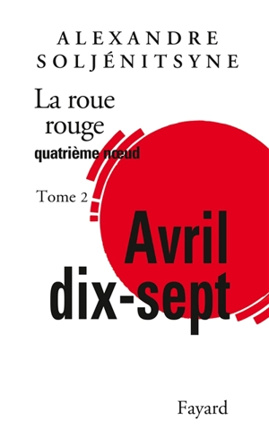 La roue rouge. Vol. 4-2. Avril dix-sept : quatrième noeud - Alexandre Soljenitsyne