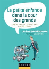 La petite enfance dans la cour des grands : une politique et des métiers à redécouvrir - Jérôme Bonnemaison