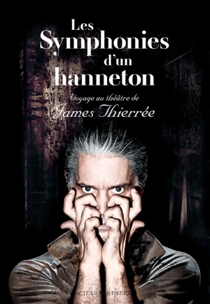 Les symphonies d'un hanneton : voyage au théâtre de James Thierrée - James Thiérrée