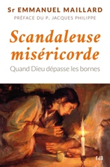 Scandaleuse miséricorde : quand Dieu dépasse les bornes - Emmanuel