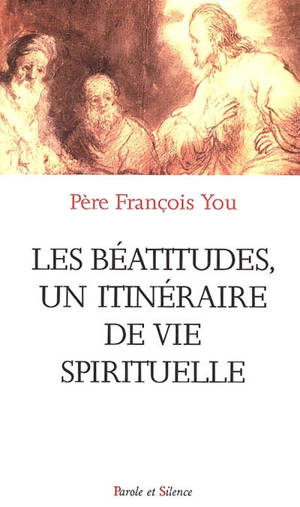 Les Béatitudes, un itinéraire de vie spirituelle - François You