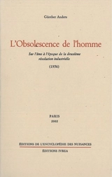 L'obsolescence de l'homme. Sur l'âme à l'époque de la deuxième révolution industrielle - Günther Anders