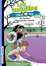 Les enquêtes d'Eliott et Nina. Vol. 7. Le mystère de la piscine violette - Lewis B. Montgomery
