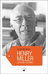 Henry Miller : la rage d'écrire - Valentine Imhof